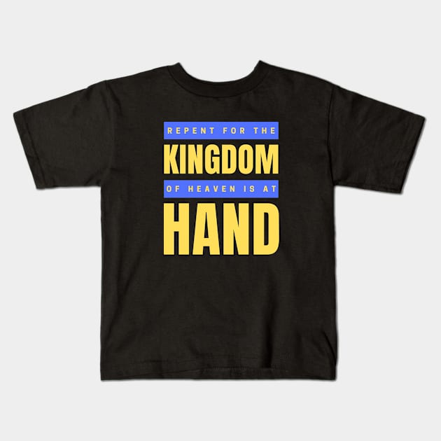 Repent For The Kingdom Of Heaven Is At Hand | Christian Kids T-Shirt by All Things Gospel